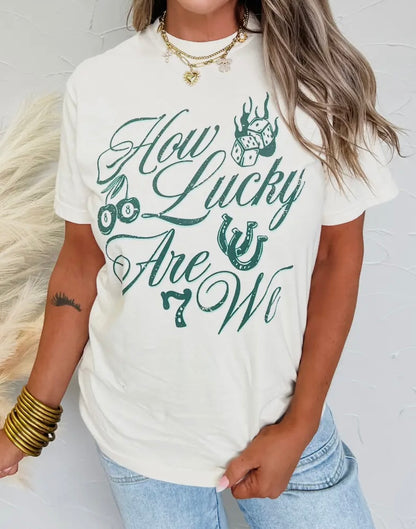 How Lucky Are We T-Shirt