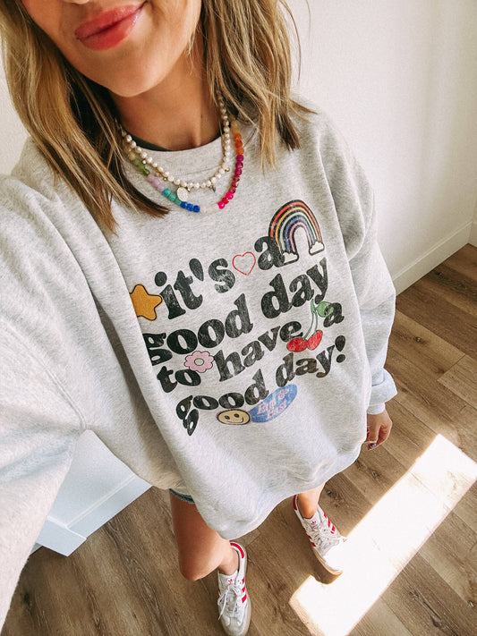 Good Day to Have a Good Day Sweatshirt
