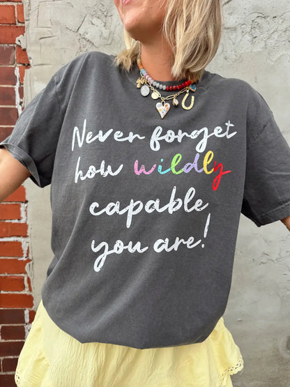 Never Forget How Wildly Capable You Are! T-Shirt